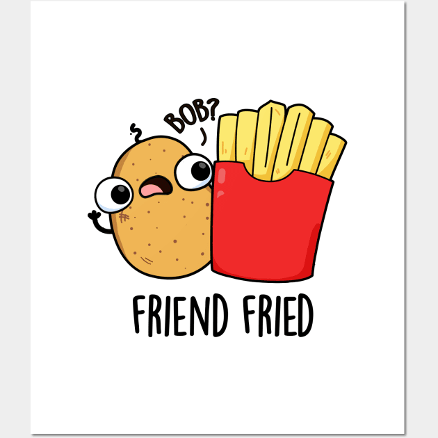 Friend Fried Funny French Fries Pun Wall Art by punnybone